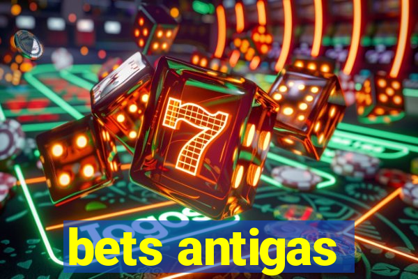 bets antigas